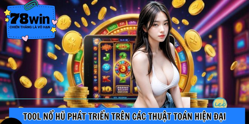 Tool nổ hũ phát triển trên các thuật toán hiện đại